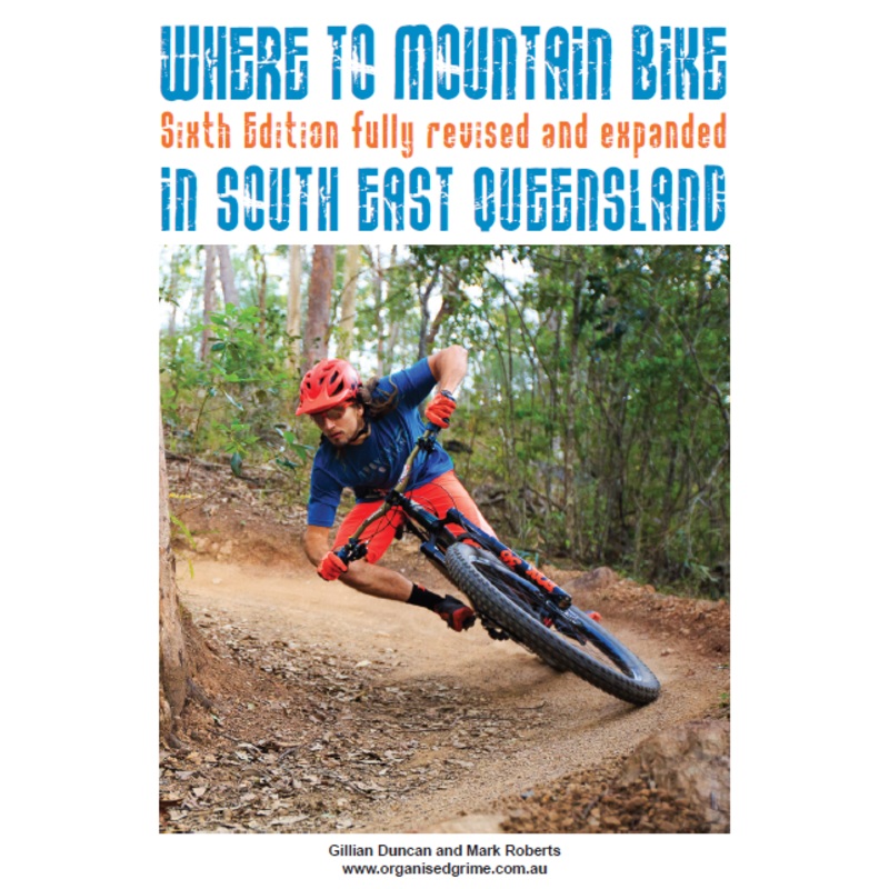 Where to Mountain Bike in South East Queensland | Sixth Edition